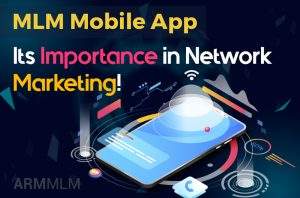 MLM Mobile App – Its Importance In Network Marketing!