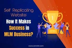 Self Replicating Website: How It Makes Success In MLM Business?