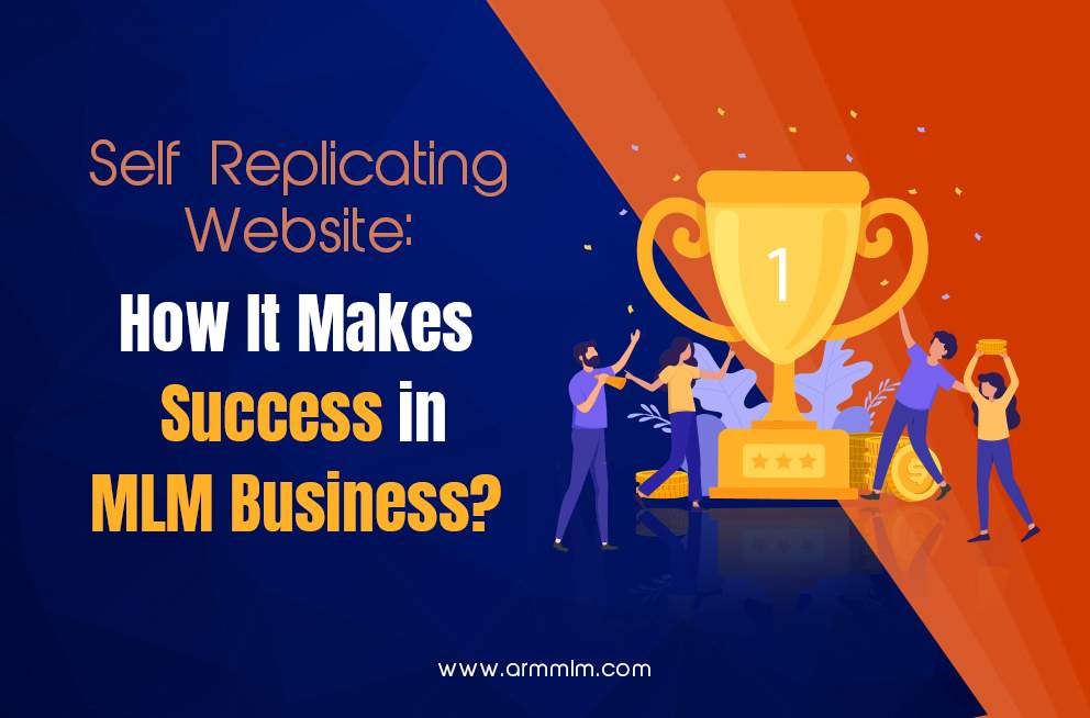 Self Replicating Website: How It Makes Success In MLM Business?